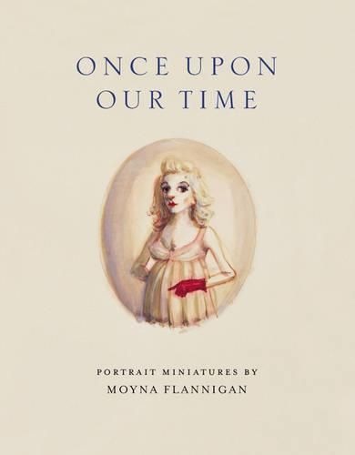 Once Upon Our Time: Portrait Miniatures by Moyna Flannigan