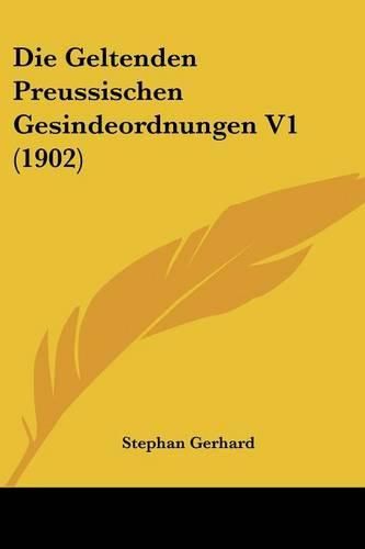 Cover image for Die Geltenden Preussischen Gesindeordnungen V1 (1902)