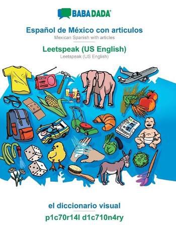 Cover image for BABADADA, Espanol de Mexico con articulos - Leetspeak (US English), el diccionario visual - p1c70r14l d1c710n4ry: Mexican Spanish with articles - Leetspeak (US English), visual dictionary