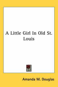 Cover image for A Little Girl in Old St. Louis