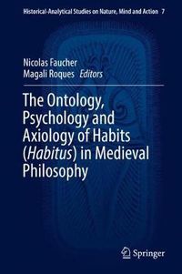 Cover image for The Ontology, Psychology and Axiology of Habits (Habitus) in Medieval Philosophy