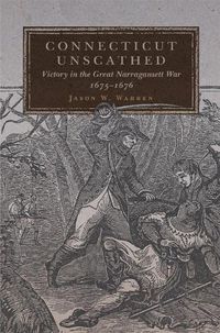 Cover image for Connecticut Unscathed: Victory in the Great Narragansett War, 1675-1676