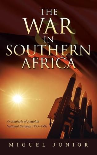 Cover image for The War in Southern Africa: An Analysis of Angolan National Strategy 1975-1991