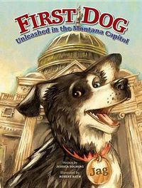 Cover image for First Dog: Unleashed in the MT Capitol