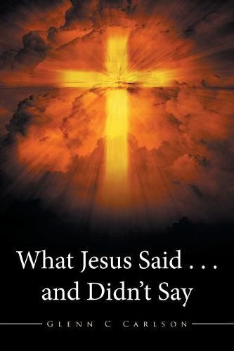 What Jesus Said . . . and Didn't Say