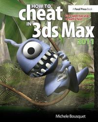 Cover image for How to Cheat in 3ds Max 2011: Get spectacular results fast