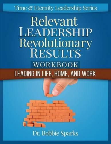 Cover image for Relevant Leadership Revolutionary Results Workbook: Leading in Life, Home, and Work