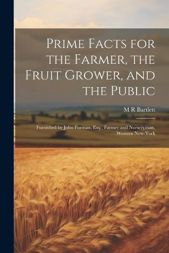 Prime Facts for the Farmer, the Fruit Grower, and the Public