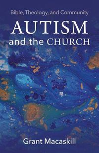 Cover image for Autism and the Church: Bible, Theology, and Community