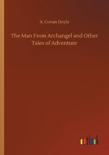 Cover image for The Man From Archangel and Other Tales of Adventure