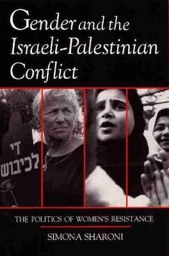 Cover image for Gender and the Israeli-Palestinian Conflict: The Politics of Women's Resistance