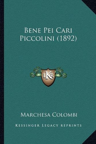 Cover image for Bene Pei Cari Piccolini (1892)