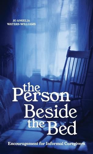 Cover image for The Person Beside the Bed, Encouragement for Informal Caregivers