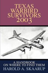 Cover image for Texas Warbird Survivors 2003: A Handbook on Where to Find Them