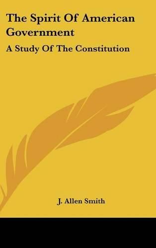 The Spirit of American Government: A Study of the Constitution: Its Origin, Influence and Relation to Democracy (1907)