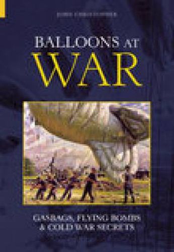 Cover image for Balloons at War: Gasbags, Flying Bombs and Cold War Secrets