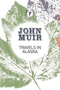 Cover image for Travels in Alaska: Three immersions into Alaskan wilderness and culture