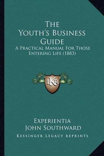 The Youth's Business Guide: A Practical Manual for Those Entering Life (1883)