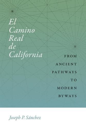 Cover image for El Camino Real de California: From Ancient Pathways to Modern Byways