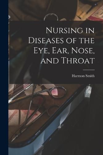 Cover image for Nursing in Diseases of the Eye, Ear, Nose, and Throat