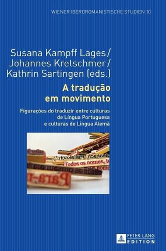 Cover image for A Traducao Em Movimento: Figuracoes Do Traduzir Entre Culturas de Lingua Portuguesa E Culturas de Lingua Alema