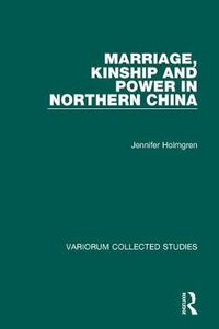 Cover image for Marriage, Kinship and Power in Northern China