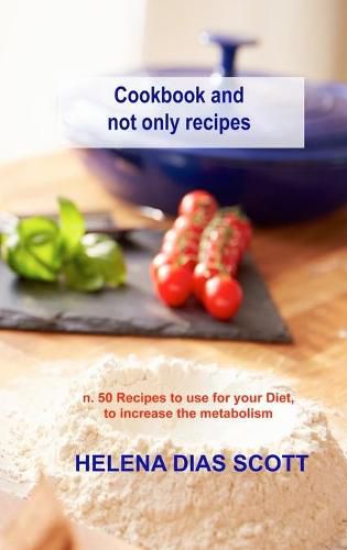 Cover image for Cookbook and not only recipes: n. 50 Recipes to use for your Diet, to increase the metabolism