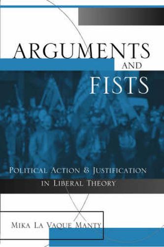 Cover image for Arguments and Fists: Political Agency and Justification in Liberal Theory