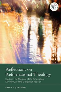 Cover image for Reflections on Reformational Theology: Studies in the Theology of the Reformation, Karl Barth, and the Evangelical Tradition