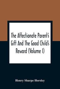 Cover image for The Affectionate Parent'S Gift And The Good Child'S Reward