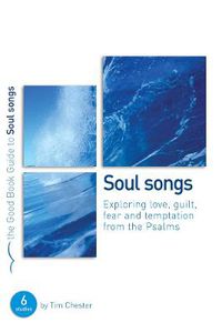 Cover image for Psalms: Soul Songs: Exploring love, temptation, guilt and fear from the Psalms