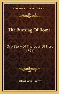 Cover image for The Burning of Rome: Or a Story of the Days of Nero (1891)