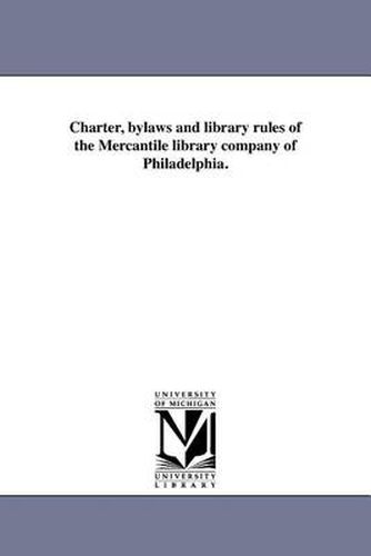 Cover image for Charter, Bylaws and Library Rules of the Mercantile Library Company of Philadelphia.
