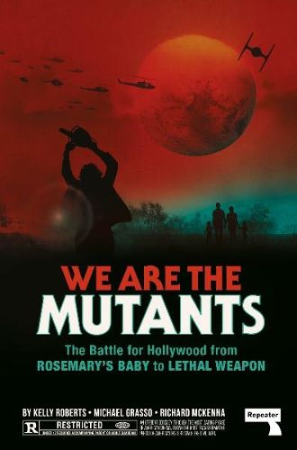 We Are the Mutants: The Battle for Hollywood from Rosemary's Baby to Lethal Weapon