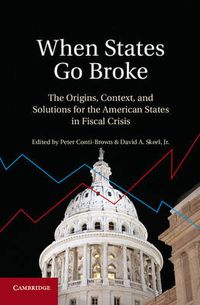 Cover image for When States Go Broke: The Origins, Context, and Solutions for the American States in Fiscal Crisis