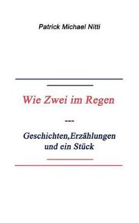 Cover image for Wie zwei im Regen: Geschichten, Erzahlungen und ein Stuck