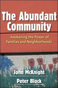 Cover image for The Abundant Community: Awakening the Power of Families and Neighborhoods