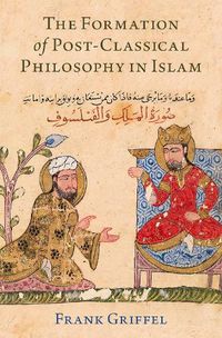 Cover image for The Formation of Post-Classical Philosophy in Islam