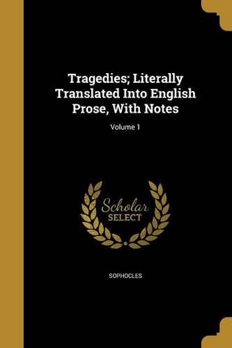 Cover image for Tragedies; Literally Translated Into English Prose, With Notes; Volume 1