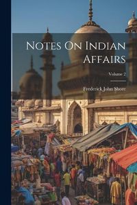 Cover image for Notes On Indian Affairs; Volume 2