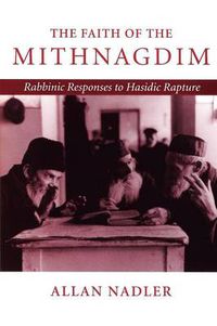 Cover image for The Faith of the Mithnagdim: Rabbinic Responses to Hasidic Rapture