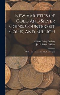 Cover image for New Varieties Of Gold And Silver Coins, Counterfeit Coins, And Bullion