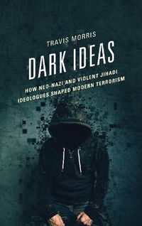 Cover image for Dark Ideas: How Neo-Nazi and Violent Jihadi Ideologues Shaped Modern Terrorism