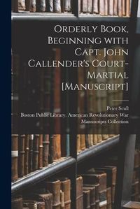 Cover image for Orderly Book, Beginning With Capt. John Callender's Court-martial [manuscript]