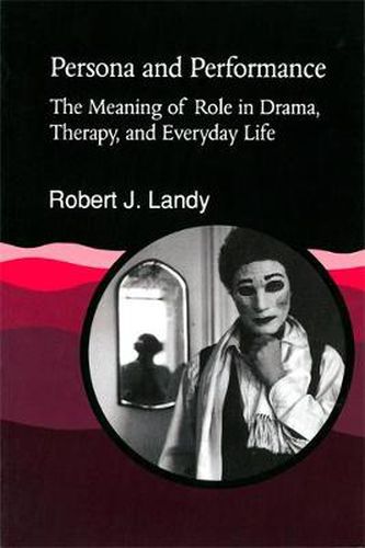 Cover image for Persona and Performance: The Meaning of Role in Drama, Therapy and Everyday Life