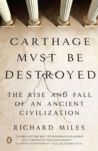 Cover image for Carthage Must Be Destroyed: The Rise and Fall of an Ancient Civilization