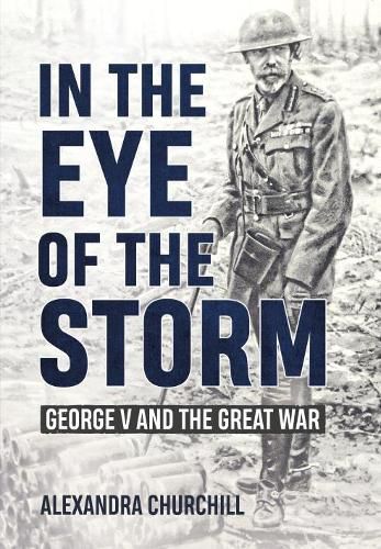 Cover image for In the Eye of the Storm: George V and the Great War