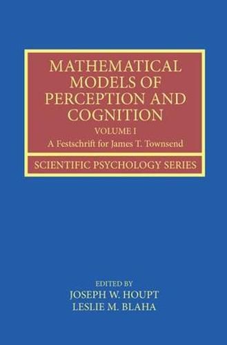 Cover image for Mathematical Models of Perception and Cognition Volume I: A Festschrift for James T. Townsend