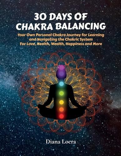 Cover image for 30 Days of Chakra Balancing: Your Own Personal Chakra Journey for Learning and Navigating the Chakric System for Love, Health, Wealth, Happiness and More