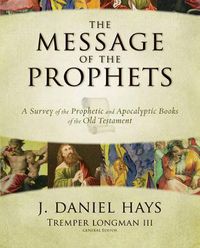 Cover image for The Message of the Prophets: A Survey of the Prophetic and Apocalyptic Books of the Old Testament